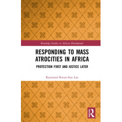Responding to Mass Atrocities in Africa: Protection First and Justice Later