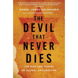 The Devil That Never Dies: The Rise and Threat of Global Antisemitism