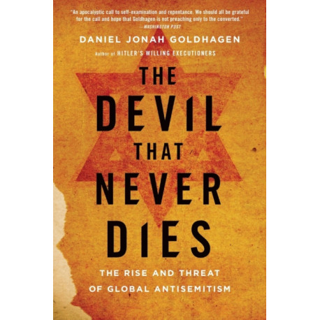 The Devil That Never Dies: The Rise and Threat of Global Antisemitism