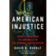 American Injustice: Inside Stories from the Underbelly of the Criminal Justice System