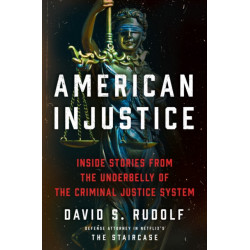 American Injustice: Inside Stories from the Underbelly of the Criminal Justice System