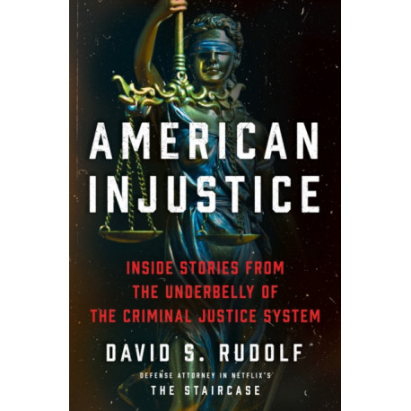 American Injustice: Inside Stories from the Underbelly of the Criminal Justice System