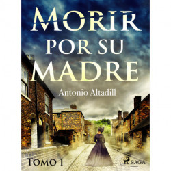Morir por su madre. Tomo I