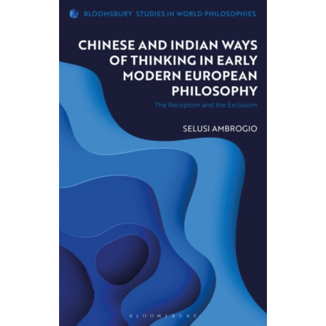 Chinese and Indian Ways of Thinking in Early Modern European Philosophy: The Reception and the Exclusion