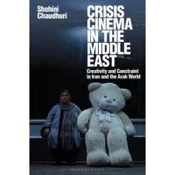Crisis Cinema in the Middle East: Creativity and Constraint in Iran and the Arab World