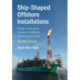 Ship-Shaped Offshore Installations: Design, Construction, Operation, Healthcare and Decommissioning