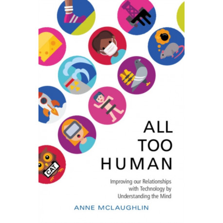 All Too Human: Understanding and Improving our Relationships with Technology
