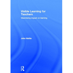 Visible Learning for Teachers: Maximizing Impact on Learning