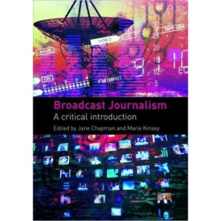 Broadcast Journalism: A Critical Introduction