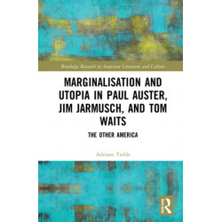 Marginalisation and Utopia in Paul Auster, Jim Jarmusch and Tom Waits: The Other America