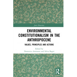 Environmental Constitutionalism in the Anthropocene: Values, Principles and Actions