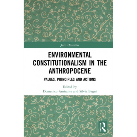Environmental Constitutionalism in the Anthropocene: Values, Principles and Actions