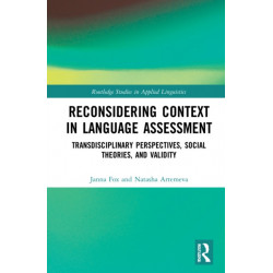 Reconsidering Context in Language Assessment: Transdisciplinary Perspectives, Social Theories, and Validity