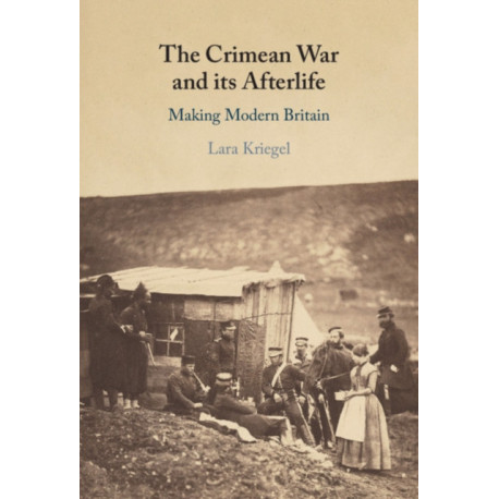 The Crimean War and its Afterlife: Making Modern Britain