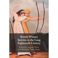 British Women Satirists in the Long Eighteenth Century