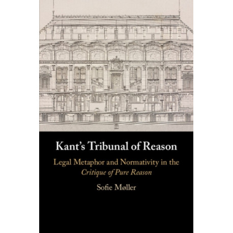 Kant's Tribunal of Reason: Legal Metaphor and Normativity in the Critique of Pure Reason