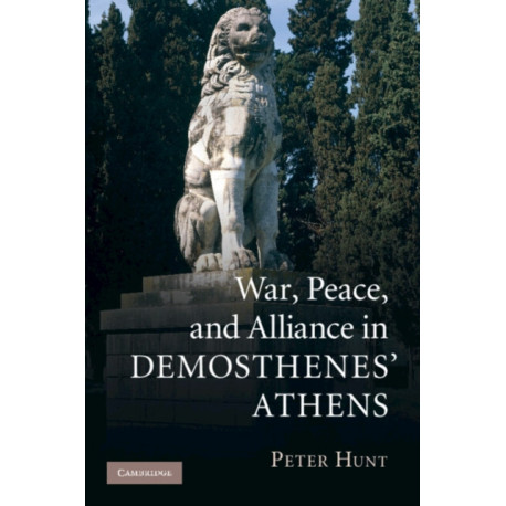 War, Peace, and Alliance in Demosthenes' Athens