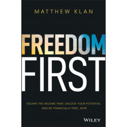 Freedom First: Escape the Income Trap, Unlock Your Potential and be Financially Free, Now