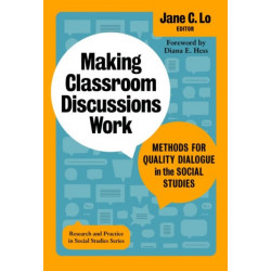 Making Classroom Discussions Work: Methods for Quality Dialogue in the Social Studies