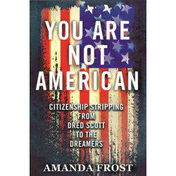 You Are Not American: Citizenship Stripping from Dred Scott to the Dreamers