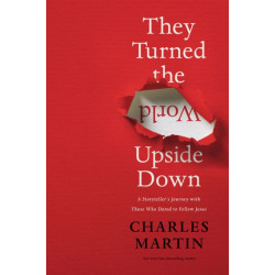 They Turned the World Upside Down: A Storyteller’s Journey with Those Who Dared to Follow Jesus