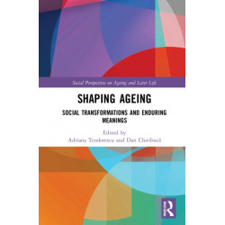 Shaping Ageing: Social Transformations and Enduring Meanings