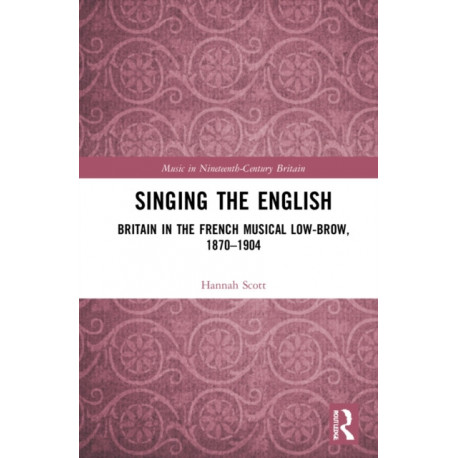 Singing the English: Britain in the French Musical Lowbrow, 1870–1904