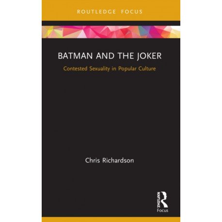 Batman and the Joker: Contested Sexuality in Popular Culture