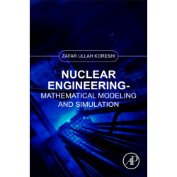 Nuclear Engineering: Mathematical Modeling and Simulation