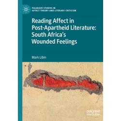 Reading Affect in Post-Apartheid Literature: South Africa's Wounded Feelings