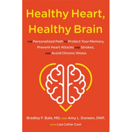 Healthy Heart, Healthy Brain: The Personalized Path to Protect Your Memory, Prevent Heart Attacks and Strokes, and Avoid Chronic Illness
