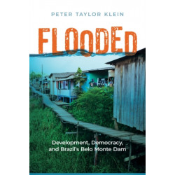 Flooded: Development, Democracy, and Brazil's Belo Monte Dam