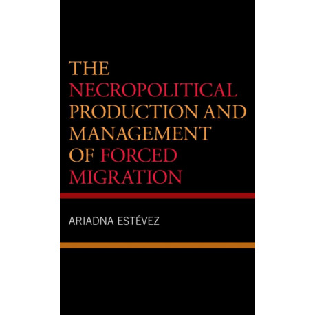 The Necropolitical Production and Management of Forced Migration