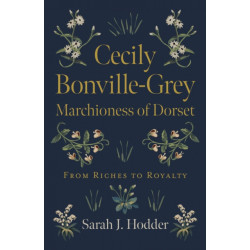 Cecily Bonville-Grey - Marchioness of Dorset: From Riches to Royalty
