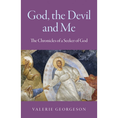 God, the Devil and Me: The Chronicles of a Seeker of God
