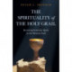 Spirituality of the Holy Grail, The: Restoring Feminine Spirit in the Western Soul