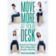 Move More At Your Desk: Increase Your Energy at Work & Reduce Back, Shoulder & Neck Pain