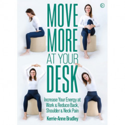 Move More At Your Desk: Increase Your Energy at Work & Reduce Back, Shoulder & Neck Pain