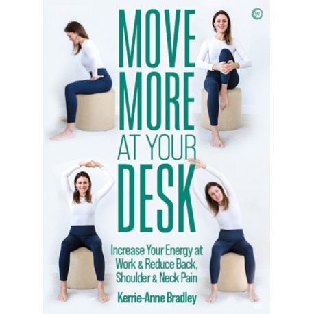 Move More At Your Desk: Increase Your Energy at Work & Reduce Back, Shoulder & Neck Pain