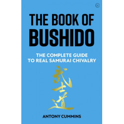 The Book of Bushido: The Complete Guide to Real Samurai Chivalry
