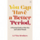 You Can Have a Better Period: A Practical Guide to Calmer and Less Painful Periods