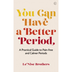 You Can Have a Better Period: A Practical Guide to Calmer and Less Painful Periods