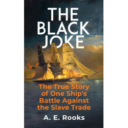 The Black Joke: The True Story of One British Ship's Battle Against the Slave Trade