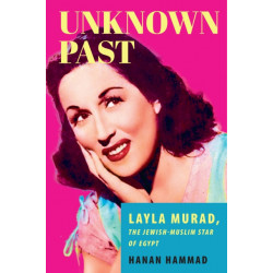 Unknown Past: Layla Murad, the Jewish-Muslim Star of Egypt