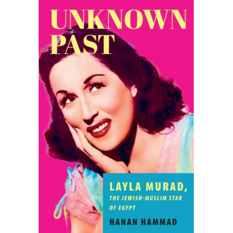 Unknown Past: Layla Murad, the Jewish-Muslim Star of Egypt