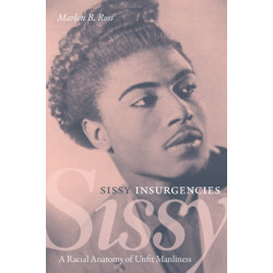 Sissy Insurgencies: A Racial Anatomy of Unfit Manliness
