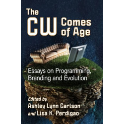 The CW Comes of Age: Essays on Programming, Branding and Evolution