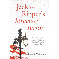 Jack the Ripper's Streets of Terror: Life during the reign of Victorian London's most brutal killer
