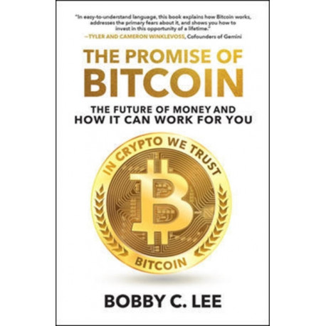 The Promise of Bitcoin: The Future of Money and How It Can Work for You: The Future of Money and How It Can Work for You