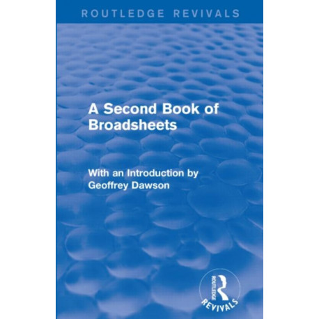 A Second Book of Broadsheets (Routledge Revivals): With an Introduction by Geoffrey Dawson